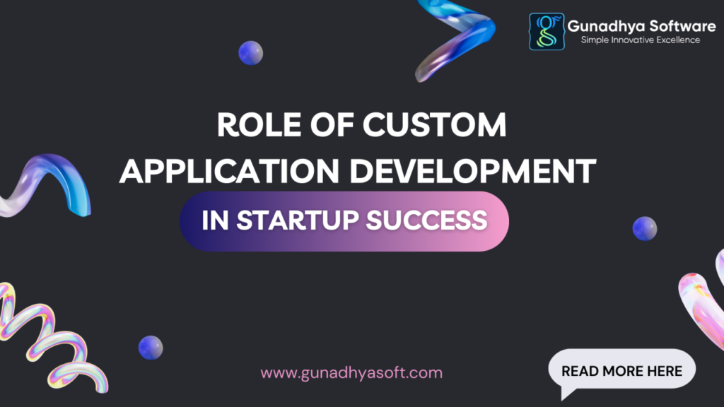 Read more about the article Role of Custom Application Development in Startup Success