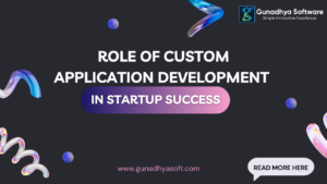 Read more about the article Role of Custom Application Development in Startup Success